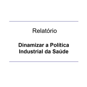 Relatório “Dinamizar a Política Industrial da Saúde”